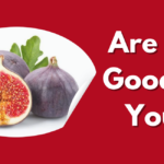 Are Figs Good for You? Exploring the Health Benefits and Nutritional Value